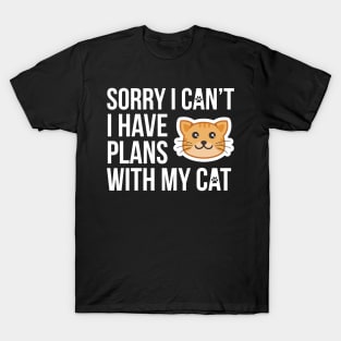 Sorry I Can't I Have Plans With My Cat T-Shirt